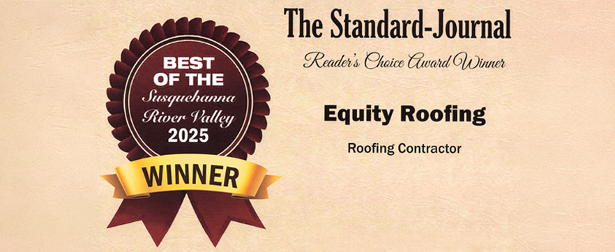 2025 Best of The Susquehanna River Valley Award by The Standard-Journal Readers Choice Award Winner Equity Roofing